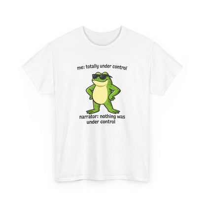 Funny Frog T‑Shirt — “me: totally under control / narrator: nothing was under control” Graphic Tee