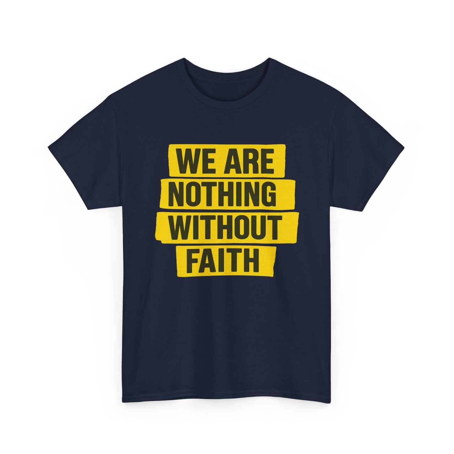 We Are Nothing Without Faith, Faithful Unisex Tee