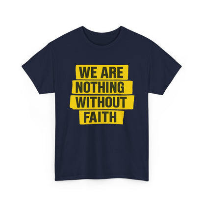 We Are Nothing Without Faith, Faithful Unisex Tee