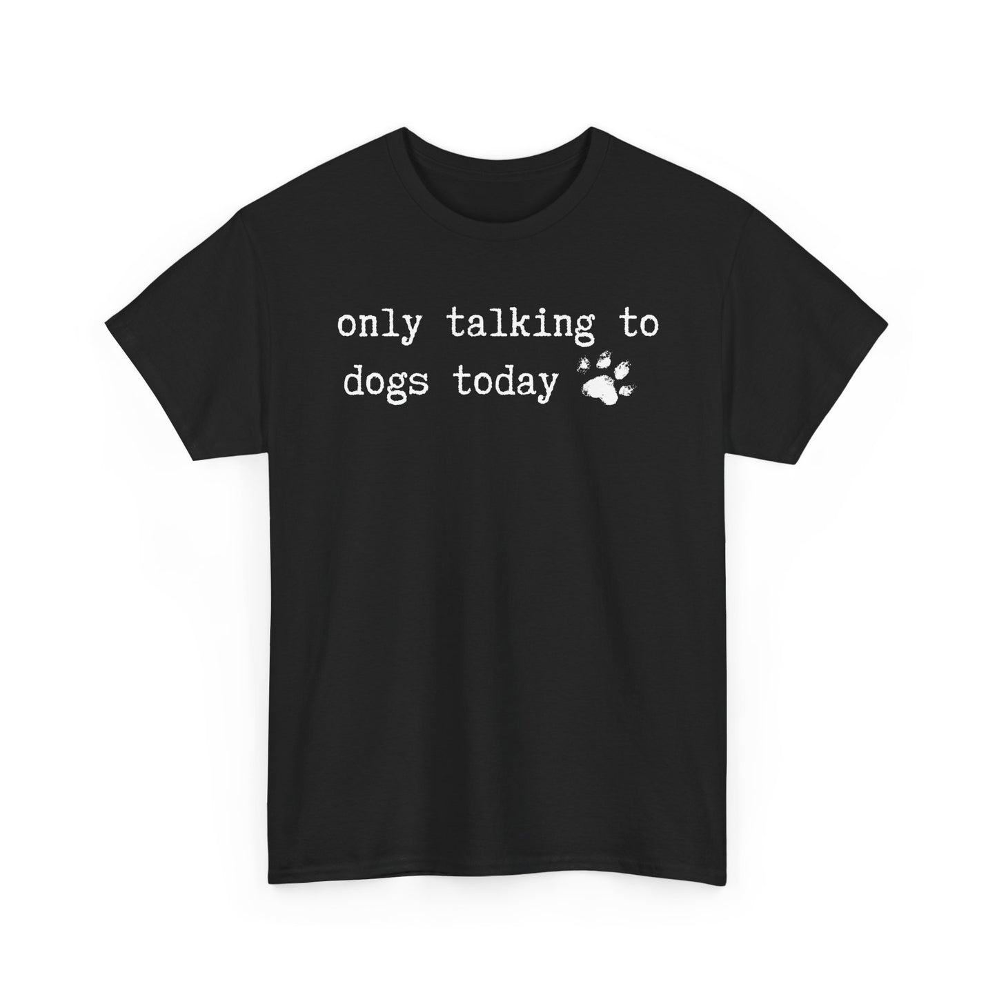 Only Talking to Dogs Today T-Shirt — Cute Paw Print Dog Lover Tee