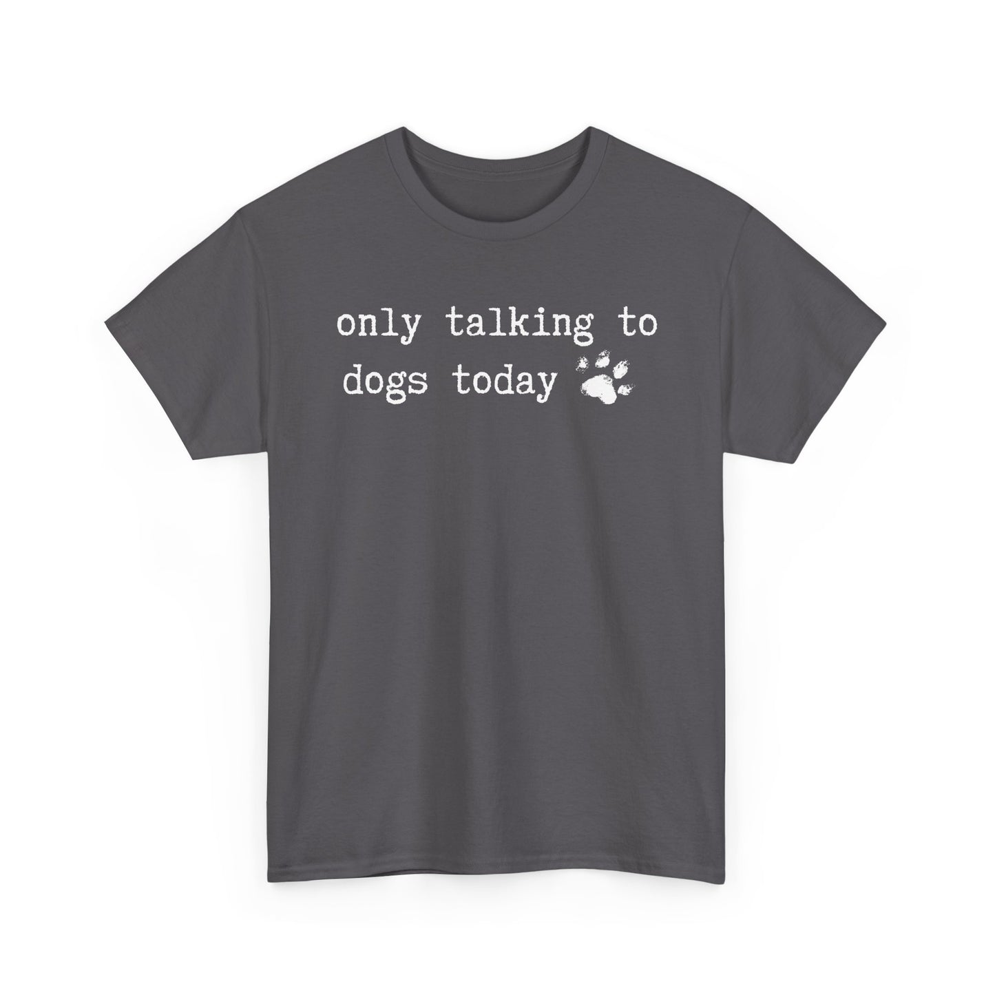 Only Talking to Dogs Today T-Shirt — Cute Paw Print Dog Lover Tee