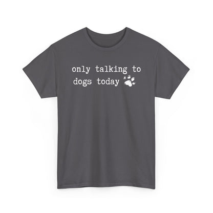 Only Talking to Dogs Today T-Shirt — Cute Paw Print Dog Lover Tee