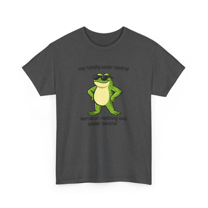 Funny Frog T‑Shirt — “me: totally under control / narrator: nothing was under control” Graphic Tee