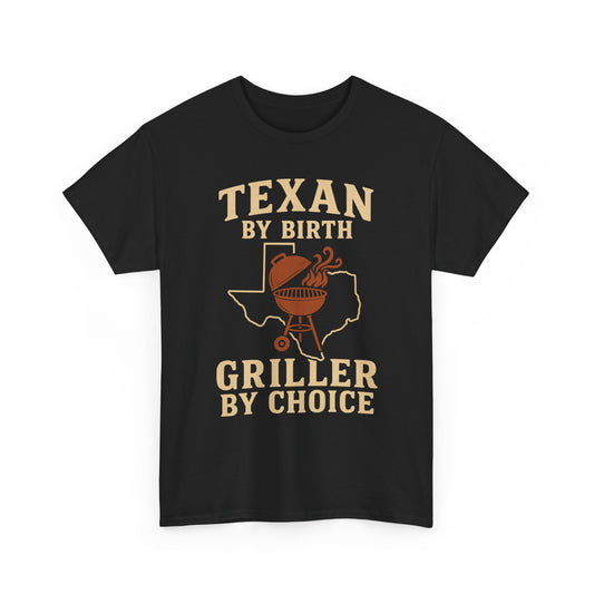 Texan By Birth, Griller By Choice T-Shirt — BBQ Dad Texas Pride Tee