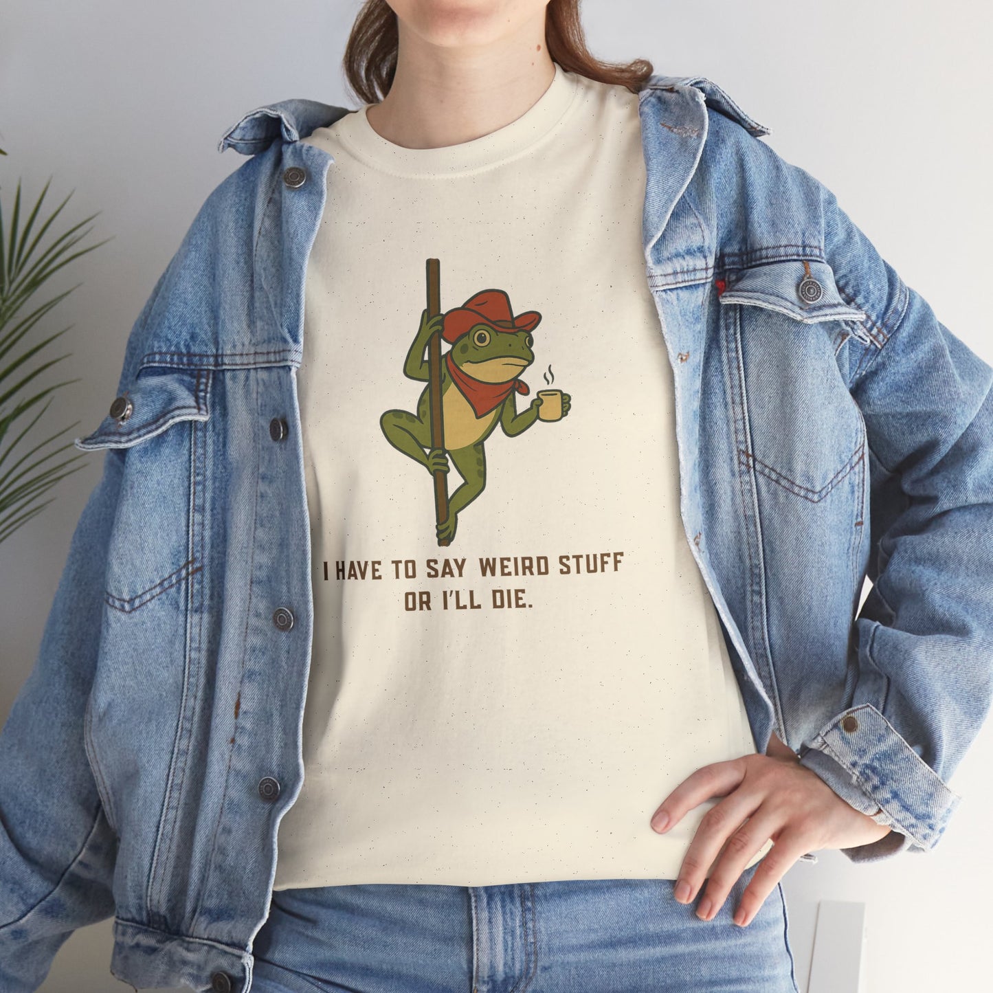 T-Shirt — Funny Frog Graphic Tee: “I Have to Say Weird Stuff or I'll Die”