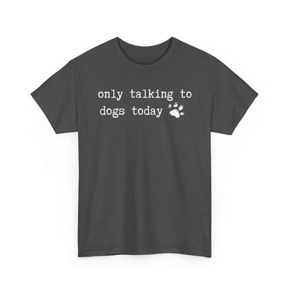 Only Talking to Dogs Today T-Shirt — Cute Paw Print Dog Lover Tee