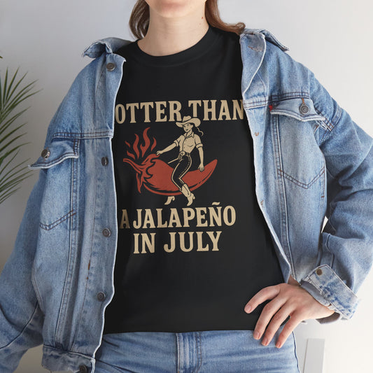 Hotter Than a Jalapeño in July T-Shirt