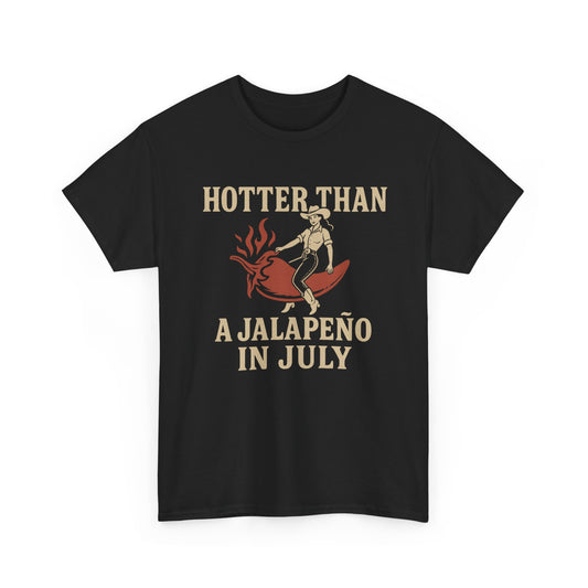 Hotter Than a Jalapeño in July T-Shirt